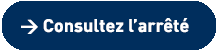 Pour visualiser l'arrêté, c'est ici Bouton Consulter